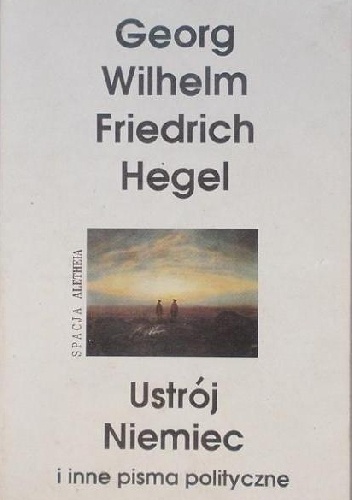 Okładka: Georg Hegel - Ustrój Niemiec i inne pisma polityczne