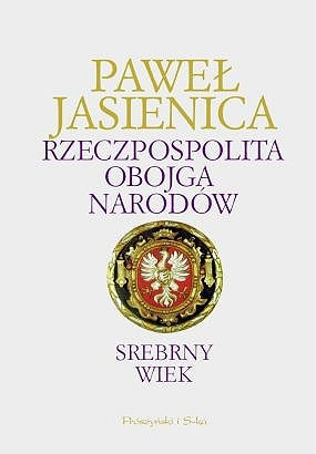 Okładka: Paweł Jasienica - Rzeczpospolita Obojga Narodów. Srebrny wiek