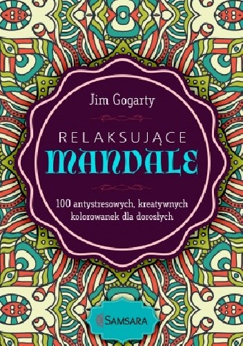 Okładka: Jim Gogarty - Relaksujące mandale. 100 antystresowych, rozwijających kreatywność kolorowanek