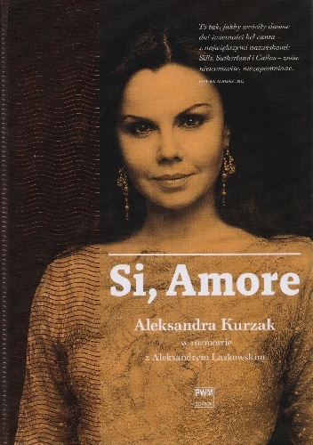Okładka: Aleksandra Kurzak - Si, Amore. Aleksandra Kurzak w rozmowie z Aleksandrem Laskowskim