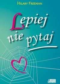 Okładka: Hilary Freeman - Lepiej nie pytaj