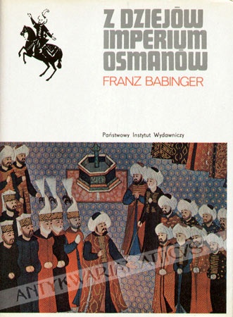 Okładka: Franz Babinger - Z dziejów Imperium Osmanów : Sułtan Mehmed Zdobywca i jego czasy