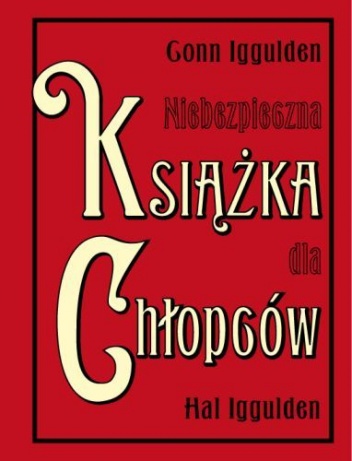 Okładka: Conn Iggulden - Niebezpieczna Książka dla Chłopców