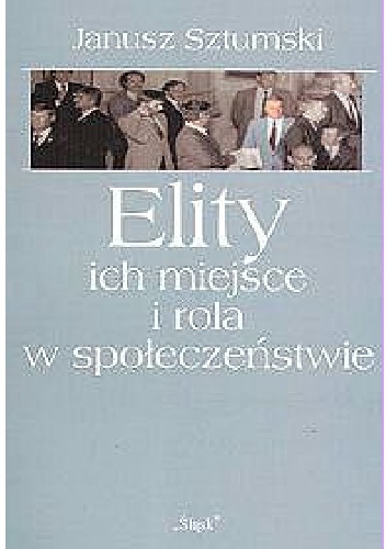 Okładka: Janusz Sztumski - Elity. Ich miejsce i rola w społeczeństwie