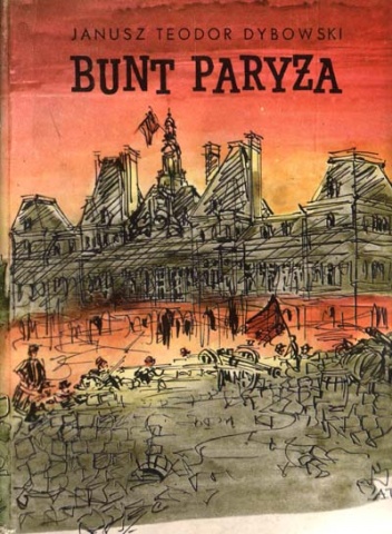 Okładka: Janusz Teodor Dybowski - Bunt Paryża