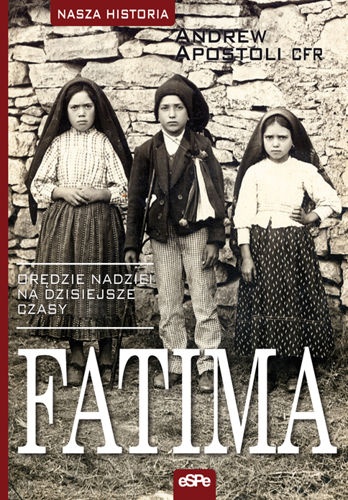 Okładka: Andrew Apostoli CFR - Fatima. Orędzie nadziei na dzisiejsze czasy