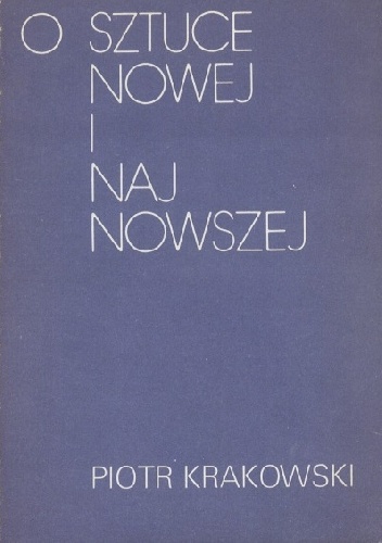 Okładka: Piotr Krakowski - O sztuce nowej i najnowszej
