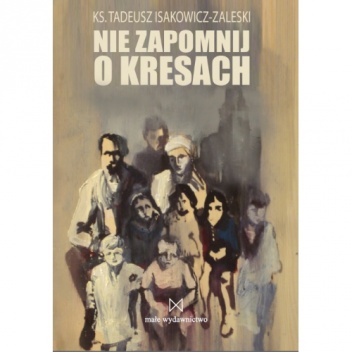 Okładka: Tadeusz Isakowicz-Zaleski - Nie zapomnij o Kresach