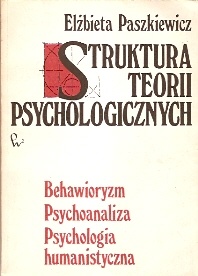 Okładka: Elżbieta Paszkiewicz - Struktura teorii psychologicznych. Behawioryzm, psychoanaliza, psychologia humanistyczna