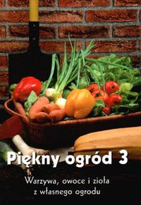 Okładka: Jurgen Wolff - Piękny ogród 3-Warzywa owoce i zioła z własnego ogrodu