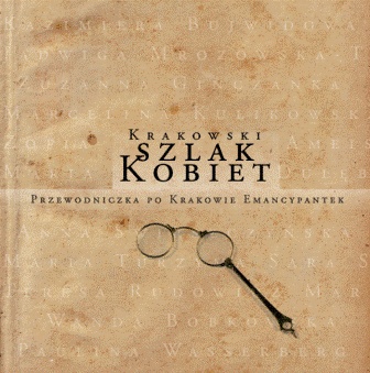 Okładka:  praca zbiorowa - Krakowski szlak kobiet. Przewodniczka po Krakowie emancypantek. Tom 1