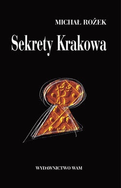 Okładka: Michał Rożek - Sekrety Krakowa. Ludzie  zdarzenia  idee