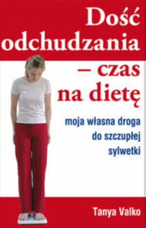 Okładka: Tanya Valko - Dość odchudzania. Czas na dietę. Moja własna droga do szczupłej sylwetki