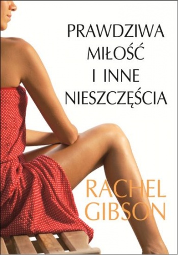 Okładka: Rachel Gibson - Prawdziwa miłość i inne nieszczęścia