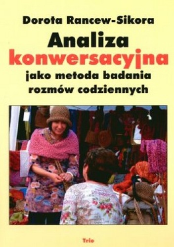 Okładka: Dorota Rancew-Sikora - Analiza konwersacyjna jako metoda badania rozmów codziennych