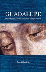 Okładka: Paul Badde - Guadalupe. Objawienie, które zmieniło dzieje świata