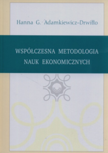 Okładka: H.G. Adamkiewicz-Drwiłło - Współczesna metodologia nauk ekonomicznych