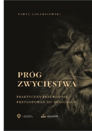 Okładka: Paweł Gołembiewski - PRÓG ZWYCIĘSTWA. PRAKTYCZNY PRZEWODNIK PRZYGOTOWANIA DO NEGOCJACJI