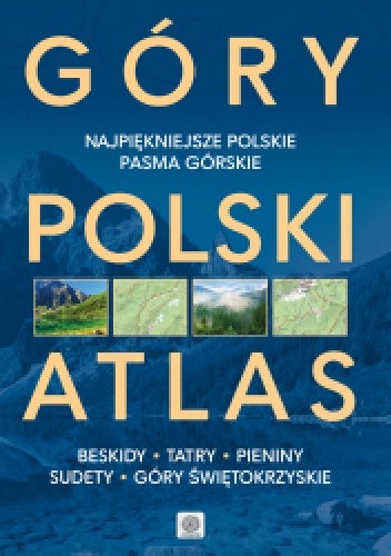 Okładka: Barbara Zygmańska - Góry Polski Atlas. Najpiękniejsza miejsca, szlaki i krajobrazy