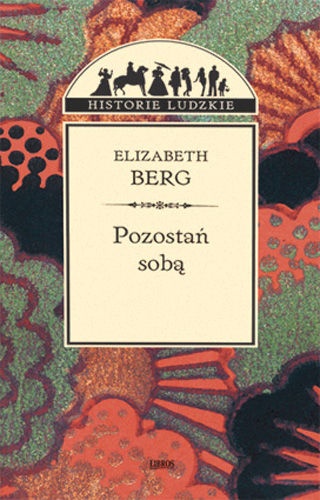 Okładka: Elizabeth Berg - Pozostań sobą