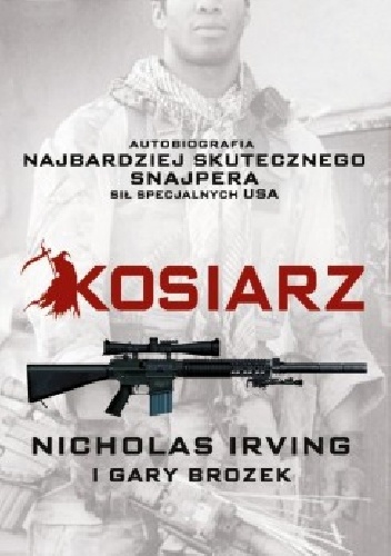 Okładka: Nicholas Irving - Kosiarz. Autobiografia najbardziej skutecznego snajpera sił specjalnych USA