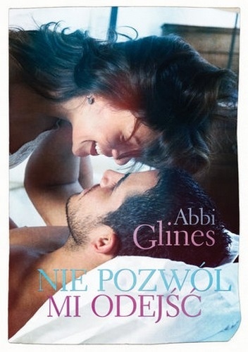 Okładka: Abbi Glines - Nie pozwól mi odejść