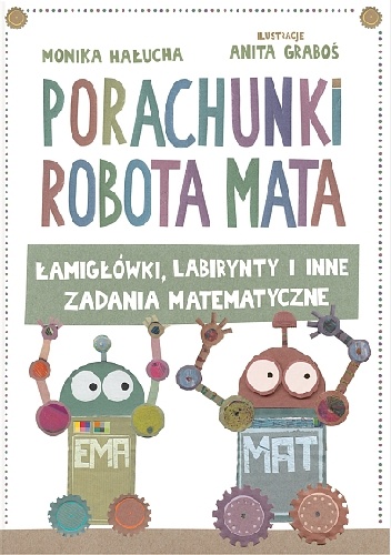 Okładka: Anita Graboś - Porachunki robota Mata. Łamigłówki, labirynty i inne zadania matematyczne.