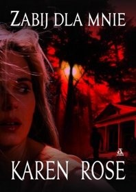 Okładka: Karen Rose - Zabij dla mnie