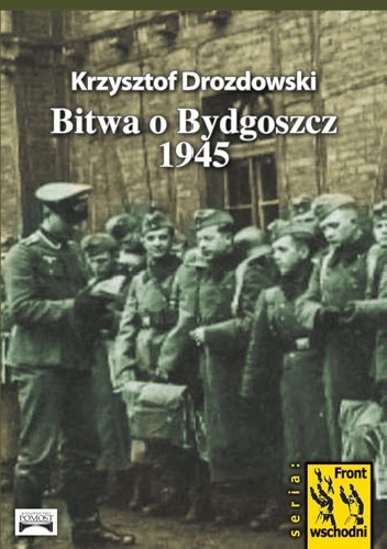 Okładka: Krzysztof Drozdowski - Bitwa o Bydgoszcz 1945