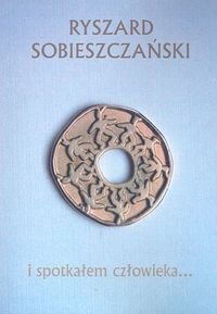 Okładka: Ryszard Sobieszczański - I spotkałem człowieka...