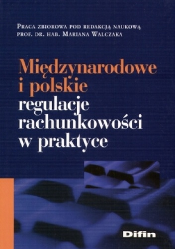 Okładka: Marian Walczak - Międzynarodowe i polskie regulacje rachunkowości w praktyce