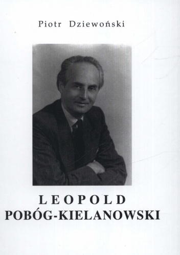 Okładka: Piotr Dziewoński - Leopold Pobóg-Kielanowski. Przyczynek do biografii