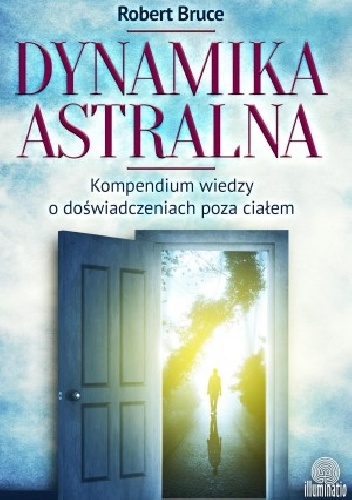 Okładka: Robert Bruce - Dynamika astralna. Kompendium wiedzy o doświadczeniach poza ciałem