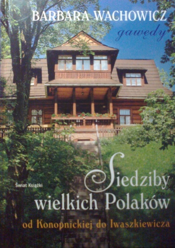 Okładka: Barbara Wachowicz - Siedziby wielkich Polaków od Konopnickiej do Iwaszkiewicza