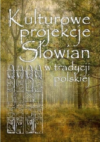 Okładka: Kamil Kajkowski - Kulturowe projekcje Słowian w tradycji polskiej