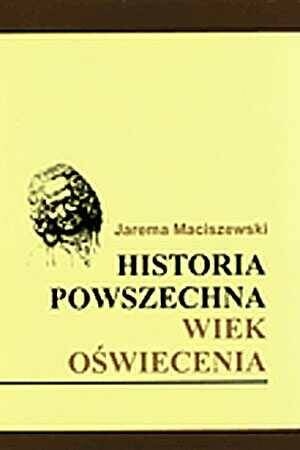 Okładka: Jarema Maciszewski - Historia powszechna. Wiek oświecenia