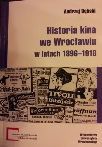 Okładka: Andrzej Dębski - Historia kina we Wrocławiu w latach 1896-1918