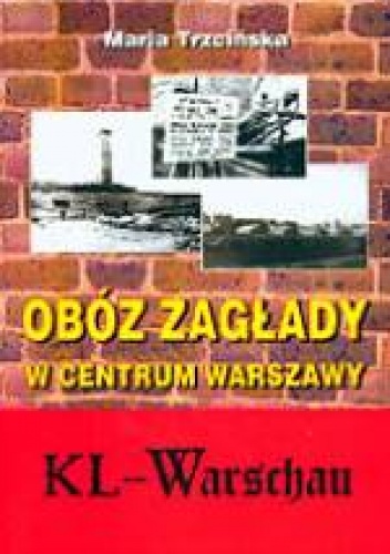 Okładka: Maria Trzcińska - Obóz zagłady w centrum Warszawy - KL Warshau