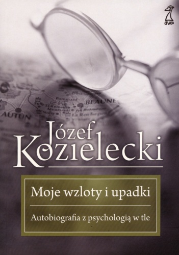 Okładka: Józef Kozielecki - Moje wzloty i upadki. Autobiografia z psychologią w tle