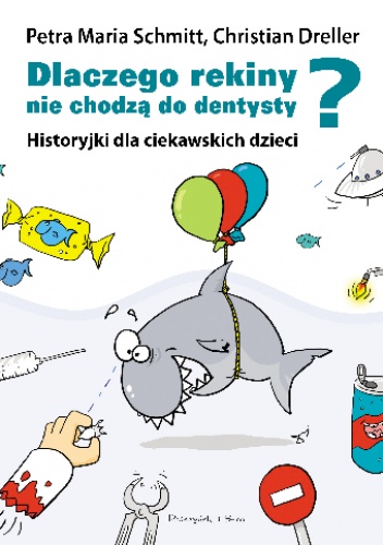 Okładka: Christian Dreller - Dlaczego rekiny nie chodzą do dentysty? Historyjki dla ciekawskich dzieci