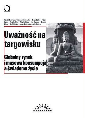 Okładka:  praca zbiorowa - Uważność na targowisku : globalny rynek i masowa konsumpcja a świadome życie