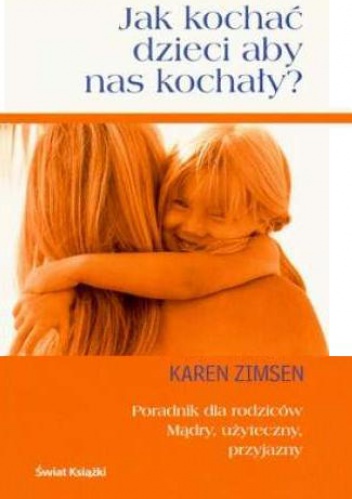 Okładka: Karen Zimsen - Jak kochać dzieci aby nas kochały?