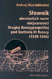 Okładka: Andrzej Marcinkiewicz - Słownik niemieckich nazw miejscowości Drugiej Rzeczypospolit