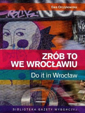 Okładka: Ewa Orczykowska - Zrób to we Wrocławiu