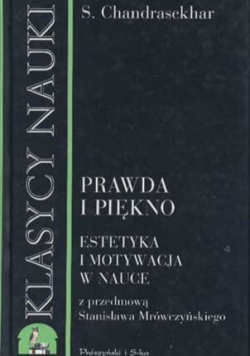 Okładka: B. S. Chandrasekhar - Prawda i piękno. Estetyka i motywacja w nauce