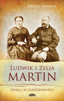 Okładka: Hélène Mongin - Ludwik i Zelia Martin. Święci w codzienności