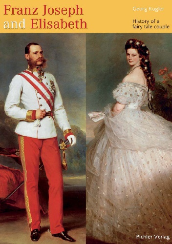 Okładka: Georg Kugler - Franz Joseph and Elisabeth. History of a fairy tale couple