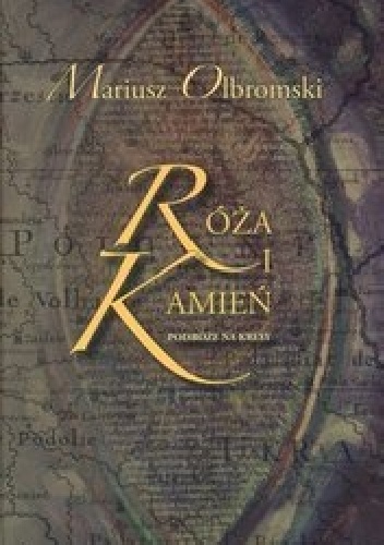 Okładka: Mariusz Olbromski - Róża i kamień. Podróże na Kresy.