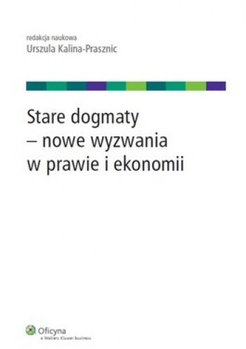 Okładka: Urszula Kalina-Prasznic - Stare dogmaty - nowe wyzwania w prawie i ekonomii