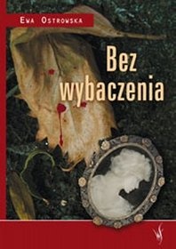 Okładka: Ewa Maria Ostrowska - Bez wybaczenia